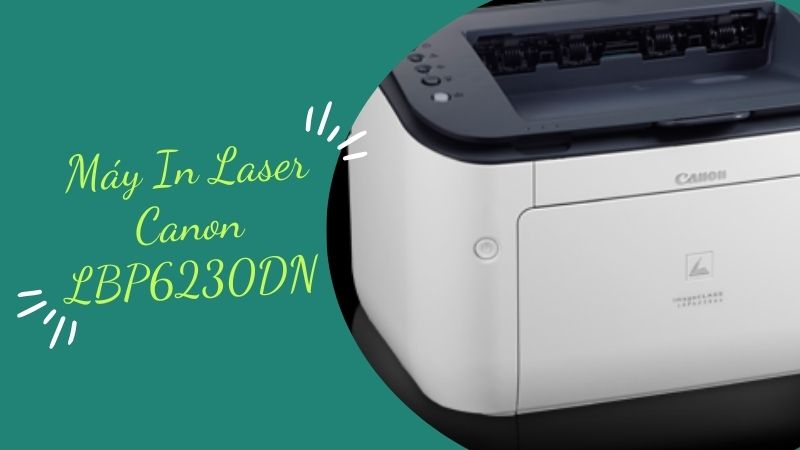 Máy In Laser Canon LBP6230DN: Đánh Giá Chi Tiết và Lợi Ích